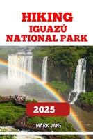 Hiking Iguazú National Park 2025 B0FFTNPQYN Book Cover