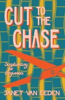 Cut to the Chase: Scriptwriting for Beginners 1928215912 Book Cover