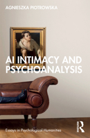 AI Intimacy and Psychoanalysis (Essays in Psychological Humanities) 1041169531 Book Cover