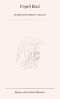 Pope's Iliad: Volume I B0C1GRXZG3 Book Cover