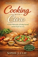 Cooking With Care: A Gentle Philosophy of Feeding Yourself and the People You Love B0GVF99PSN Book Cover