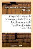 Éloge de M. le duc de Nivernois, pair de France, l'un des quarante de l'Académie française 2329014082 Book Cover