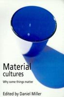 Material Cultures: Why Some Things Matter 0226526011 Book Cover