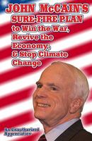 John McCain's Sure-Fire Plan To Win The War, Revive The Economy, & Stop Climate Change: An Unauthorized Appreciation 1440435669 Book Cover