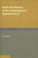 Myth And History In The Contemporary Spanish Novel 0521288460 Book Cover