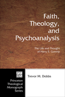 Faith, Theology And Psychoanalysis: The Life And Thought Of Harry S. Guntrip 1498248500 Book Cover