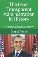 The Least Transparent Administration in History: 1,375 examples of Barack Obama’s lies, lawbreaking, corruption, cronyism, hypocrisy, waste, etc. 1724180355 Book Cover