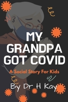 My Grandpa Got Covid: A social story for kids B09HFV3XGK Book Cover