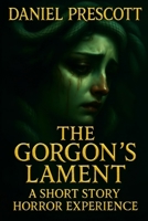 The Gorgon's Lament: A Short Story Horror Experience B0FBLXBTPL Book Cover