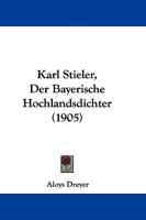 Karl Stieler, Der Bayerische Hochlandsdichter (1905) 1104247178 Book Cover