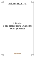 Histoire d'une grande reine amazighe: Dihia (Kahina) (French Edition) 2334018147 Book Cover