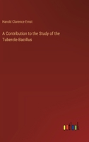 A Contribution to the Study of the Tubercle-Bacillus 3385105005 Book Cover