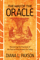 The Way of the Oracle: Recovering the Practices of the Past to Find Answers for Today 1578634830 Book Cover