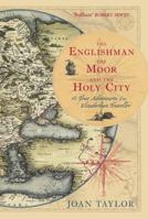 The Englishman, the Moor and the Holy City: The True Adventures of an Elizabethan Traveller 0752440098 Book Cover