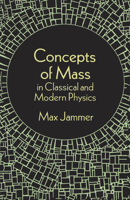 Concepts of Mass in Classical and Modern Physics 0486299988 Book Cover