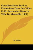 Considerations Sur Les Plantations Dans Les Villes Et En Particulier Dans La Ville De Marseille (1861) 1120408628 Book Cover