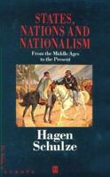 States, Nations and Nationalism: From the Middle Ages to the Present (The Making of Europe) 0631209336 Book Cover