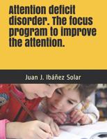 Attention Deficit Disorder the Focus Program to Improve the Attention: Practical Exercises for School and Home. Level I Children from 3 to 7 Years 1520494602 Book Cover