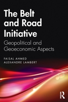The Belt and Road Initiative: Geopolitical and Geoeconomic Aspects 1032154497 Book Cover