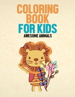 Coloring Book For Kids Awesome Animals: Fun And Easy Animal Designs To Color For Children, Creative Coloring Activity Pages B08JS1JKK8 Book Cover