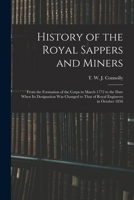 History of the Royal Sappers and Miners: From the Formation of the Corps in March 1772 to the Date When its Designation was Changed to That of Royal Engineers in October 1856 1019283718 Book Cover