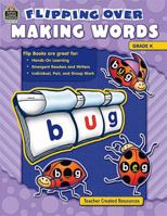 Flipping over Making Words, Grade K 1420686143 Book Cover