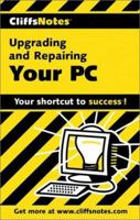 Upgrading and Repairing Your PC (Cliffs Notes) 0764585312 Book Cover