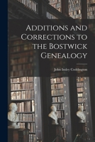Additions and Corrections to the Bostwick Genealogy 1014654920 Book Cover