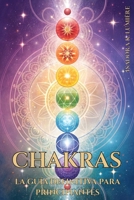 CHAKRAS: LA GUÍA DEFINITIVA PARA PRINCIPIANTES. Activa, Equilibra y Armoniza Tu Energía Interior con Prácticas Simples y Efectivas: Técnicas de ... creativa y consciente. (Spanish Edition) B0FQJHQ4LT Book Cover