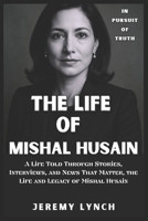 MISHAL HUSAIN: A Life Told Through Stories, Interviews, and News That Matter, the Life and Legacy of Mishal Husain B0F746LBCN Book Cover
