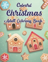 Colorful Christmas Adult Coloring Book: A Festive Coloring Book Featuring Beautiful Winter Landscapes and Heart Warming Holiday Scenes for ... Claus, Reindeer, Elves, Animals, Snowman!.Volume-1 B08P29T7FN Book Cover