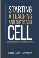 STARTING A TEACHING AND OUTREACH CELL (FOR YOUR CHURCH, IN YOUR COMMUNITY) B08D4RPJHS Book Cover