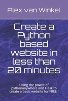Create a Python based website in less than 20 minutes: Using the power of pythonanywhere and Flask to create a basic website for FREE ! 1692062611 Book Cover