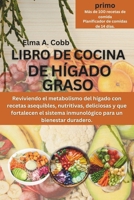 LIBRO DE COCINA DE HÍGADO GRASO: Reviviendo el metabolismo del hígado con recetas asequibles, nutritivas, deliciosas y que fortalecen el sistema ... para un bienestar duradero. (Spanish Edition) B0CJXDSPV1 Book Cover