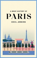 A Brief History of Paris 1472146158 Book Cover