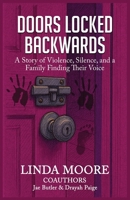Doors Locked Backwards: A Story of Violence, Silence, and a Family Finding Their Voice 1959719661 Book Cover