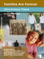 2014 Primary Theme: Families Are Forever - LDS Primary organizing tools & sharing time activities 1576651312 Book Cover