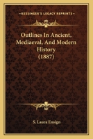 Outlines in Ancient, Mediaeval, and Modern History 1165540134 Book Cover