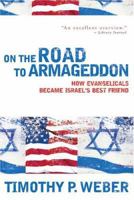 On the Road to Armageddon: How Evangelicals Became Israels Best Friend 080102577X Book Cover