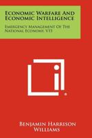 Economic Warfare and Economic Intelligence: Emergency Management of the National Economy, V15 1258496070 Book Cover