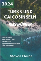 Reiseführer für Turks- und Caicosinseln 2024: Insider-Leitfaden zur Entdeckung der verborgenen Schätze des tropischen Paradieses (Wanderlust Chronicles: Die Welt enthüllen) (German Edition) B0CSTCKFFX Book Cover