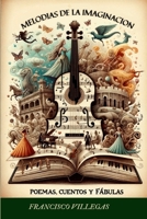 “Melodías de la Imaginación Poemas, Cuentos y Fábulas” (Spanish Edition) B0CN166WZG Book Cover