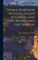 Thomas Robinson Woolfield's Life at Cannes and Lord Brougham's First Arrival 1016191723 Book Cover