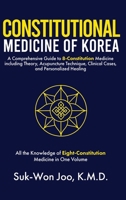 Constitutional Medicine of Korea: A Comprehensive Guide to Eight-Constitution Medicine including Theory, Acupuncture Technique, Clinical Cases, and Personalized Healing B0G6CDZ2ZJ Book Cover
