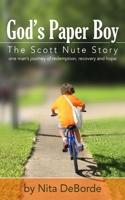 God's Paper Boy: The Scott Nute Story: One man's story of redemption, recovery and hope 1516966538 Book Cover
