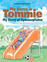 My Name is Tommie: My Story of Hydrocephalus 1643002686 Book Cover