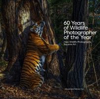 60 Years of Wildlife Photographer of the Year: How Wildlife Photography Became Art 1588347842 Book Cover