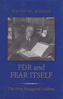 FDR and Fear Itself: The First Inaugural Address (The Library of Presidential Rhetoric) 1585441988 Book Cover