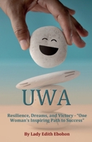 Uwa: Resilience, Dreams, and Victory - "One Woman's Inspiring Path to Success" 1917778309 Book Cover