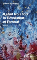 Il était trois fois la Révolution...et l'amour: Roman (Écritures) (French Edition) 2343199965 Book Cover